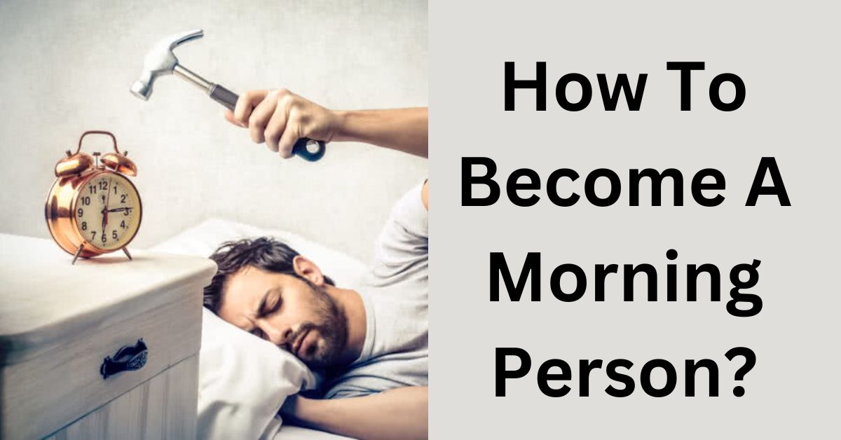 How To Become A Morning Person