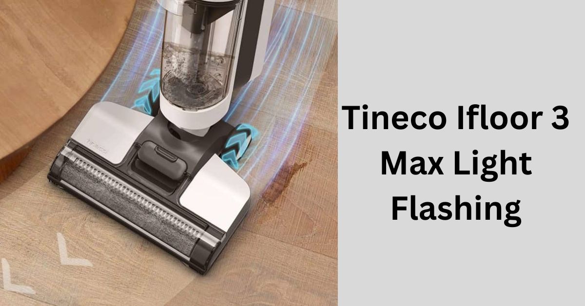 Tineco Ifloor 3 Max Light Flashing – Everything To Know!