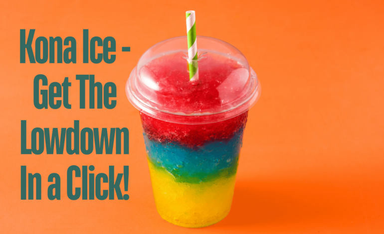 Kona Ice – Get The Lowdown In a Click!