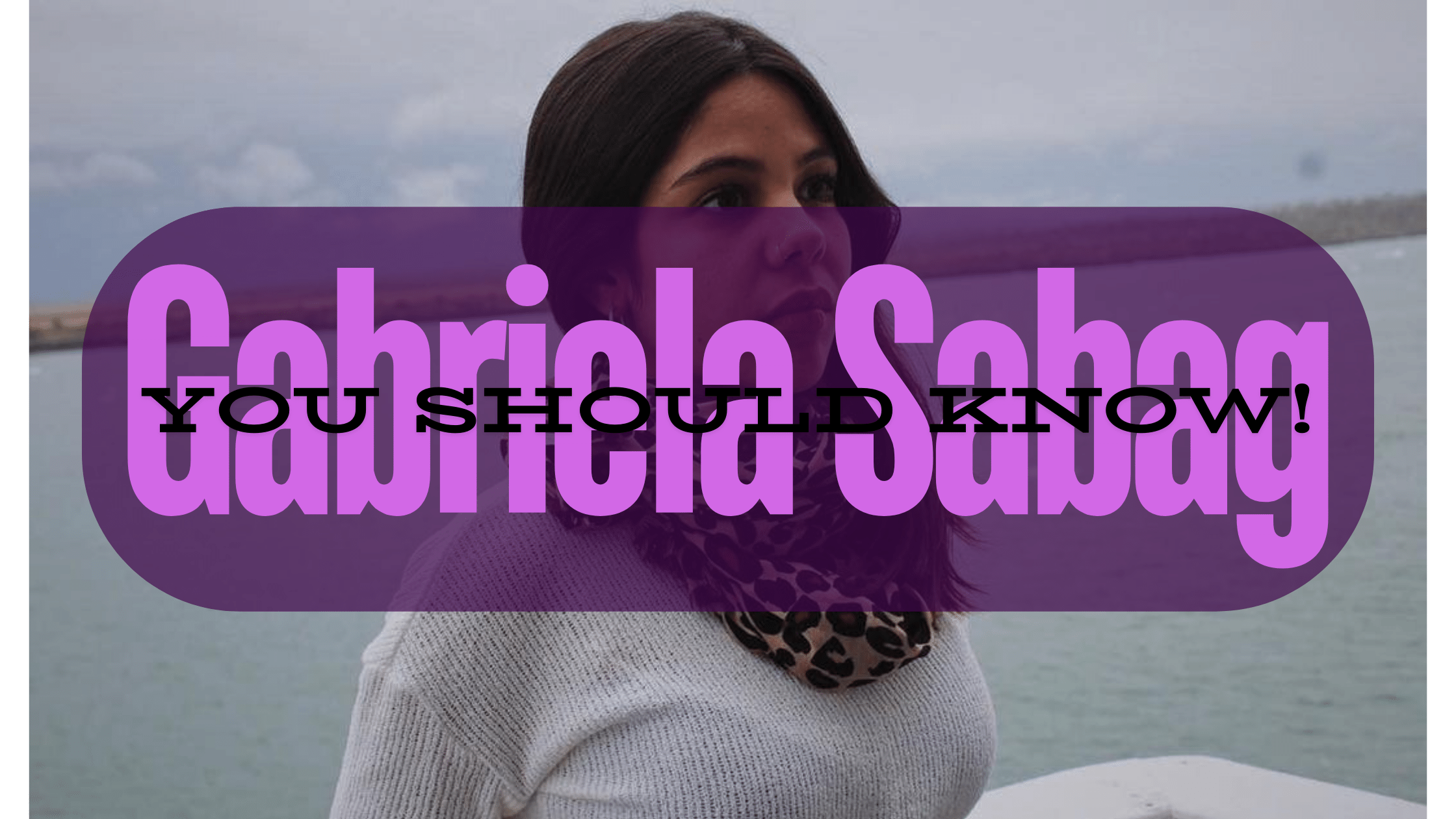 Gabriela Sabag – You Should Know!