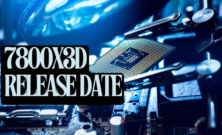 7800x3d release date