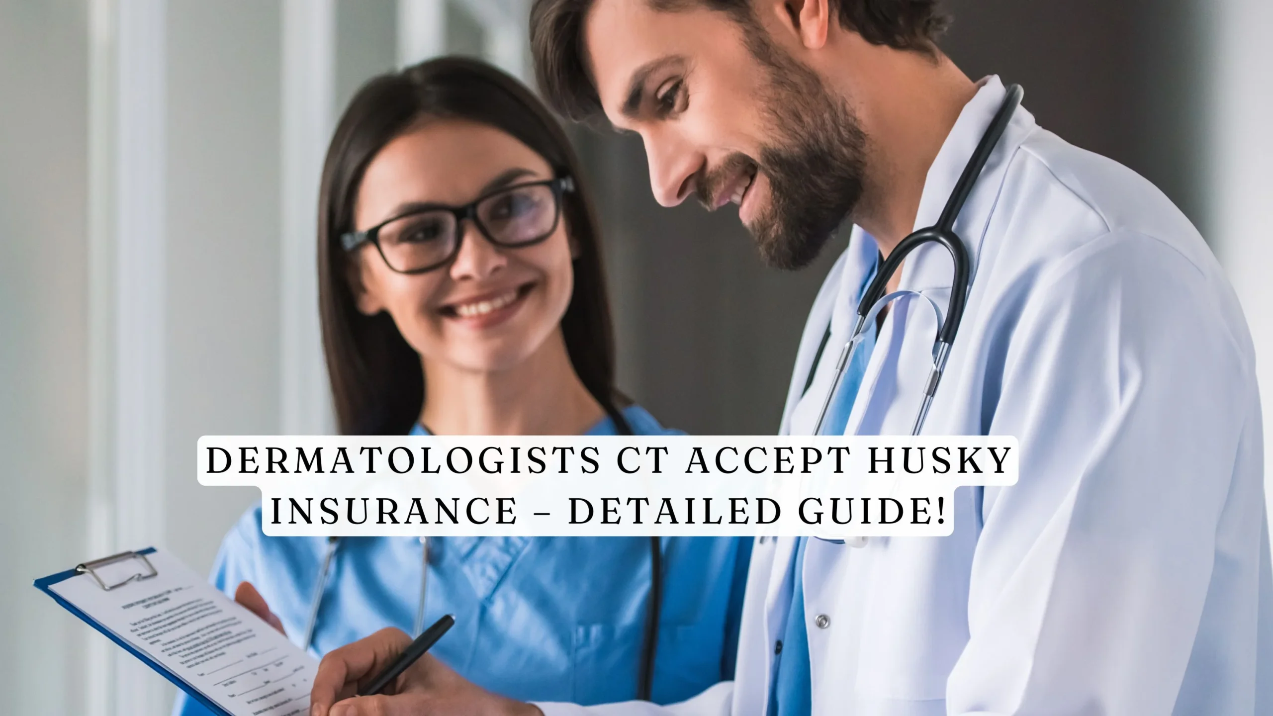 Dermatologists CT Accept Husky Insurance – Detailed Guide!