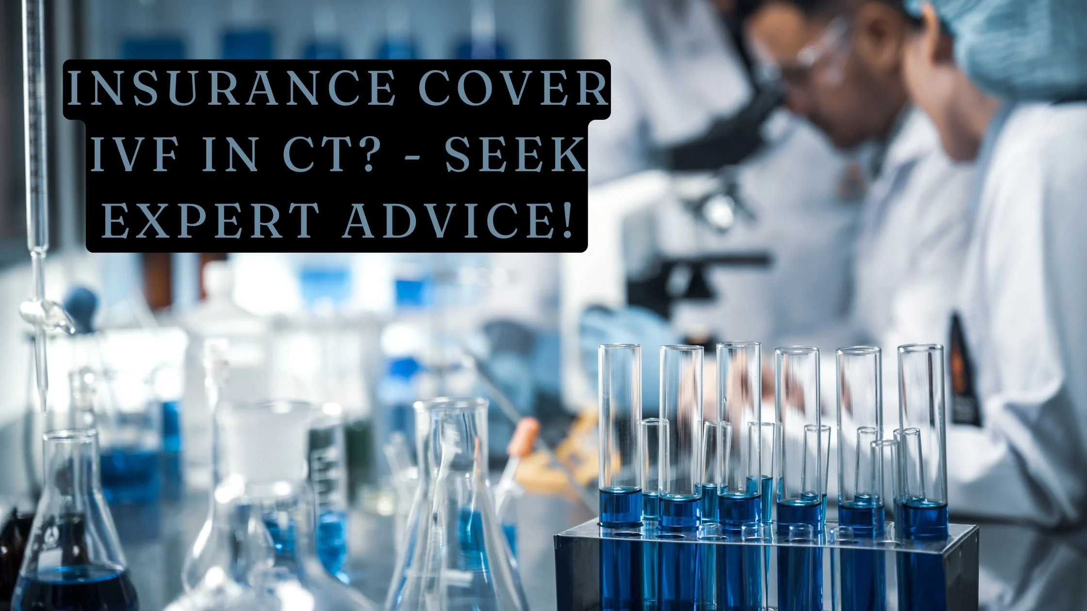 Insurance Cover Ivf In Ct? – Seek Expert Advice!