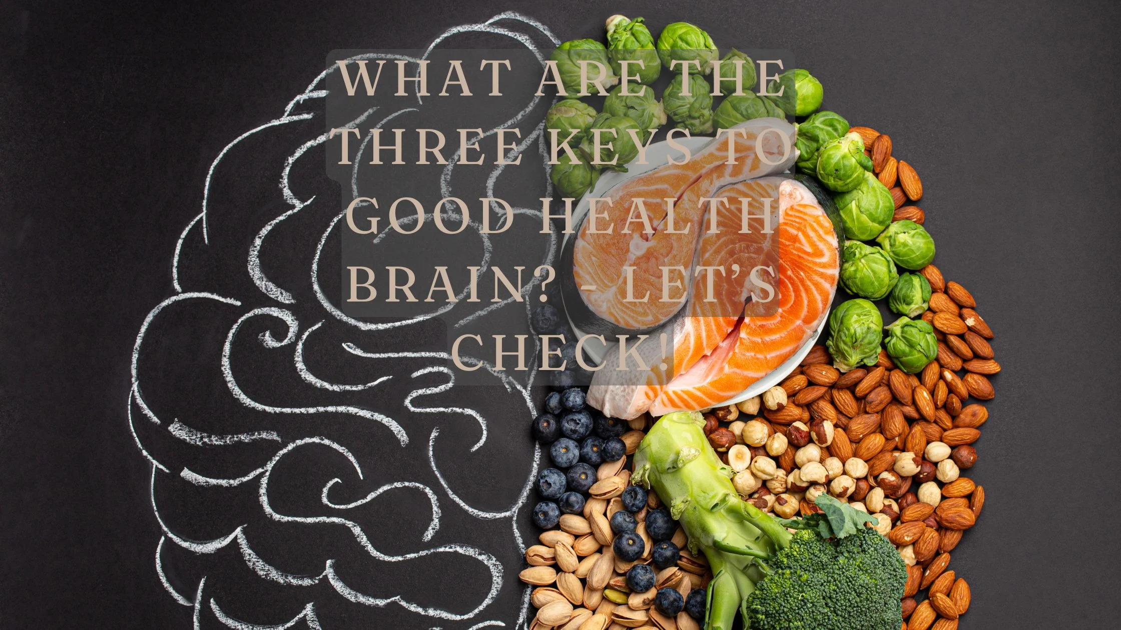 What are the three keys to good health brain? – Let’s Check!