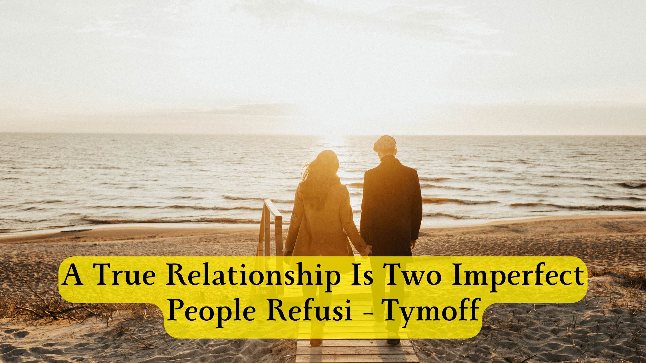 a true relationship is two imperfect people refusi – tymoff
